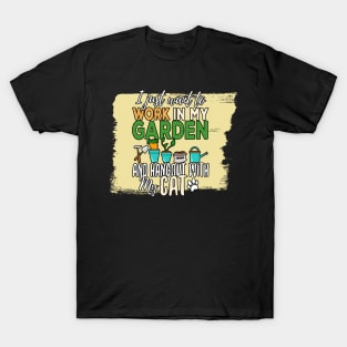 I just want to work in my garden and cats T-Shirt